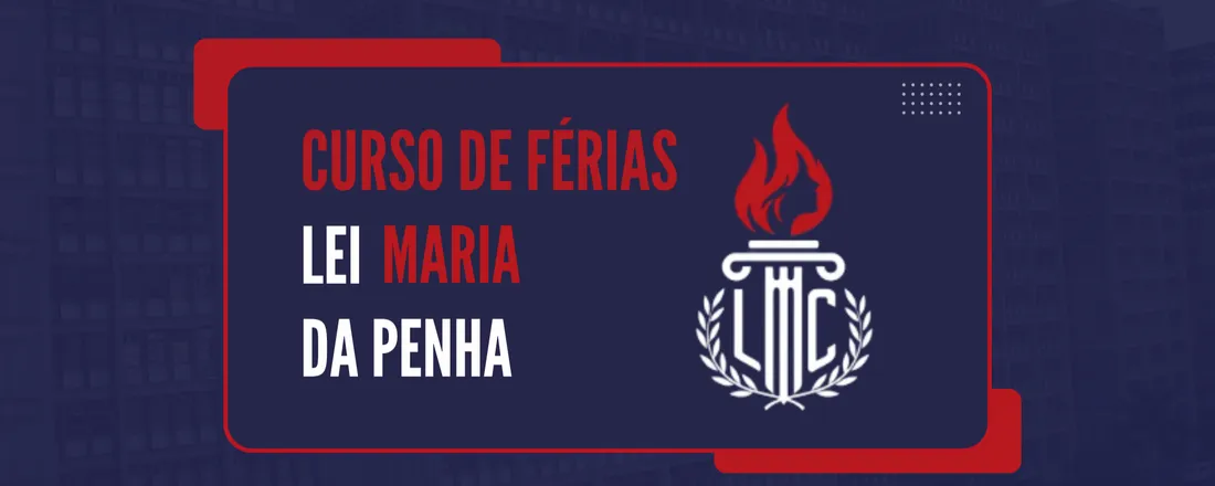 Curso de Férias LACCrim — Lei Maria da Penha e Processo Penal