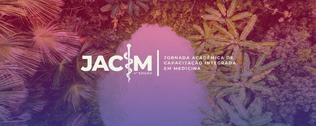 IV JACIM - Jornada Acadêmica de Apreciação e Capacitação Integrada em Medicina