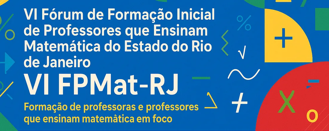 VI Fórum de Formação Inicial de Professores que Ensinam Matemática do Estado do Rio de Janeiro