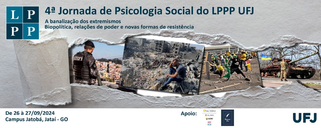 4ª Jornada de Psicologia Social do LPPP UFJ: A banalização dos extremismos. Biopolítica, relações de poder e alternativas de resistências