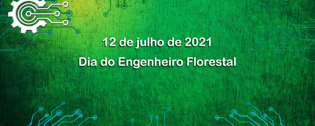 12 de julho de 2021 - Dia do Engenheiro Florestal