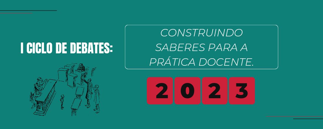 I CICLO DE DEBATES: CONSTRUINDO SABERES PARA A PRÁTICA DOCENTE