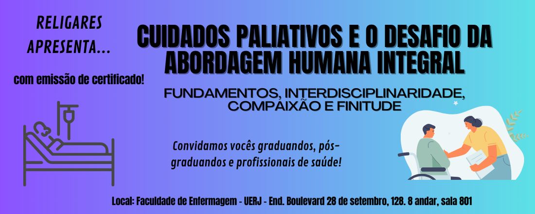 Cuidados Paliativos e o desafio da abordagem humana integral: fundamentos, interdisciplinaridade, compaixão e finitude