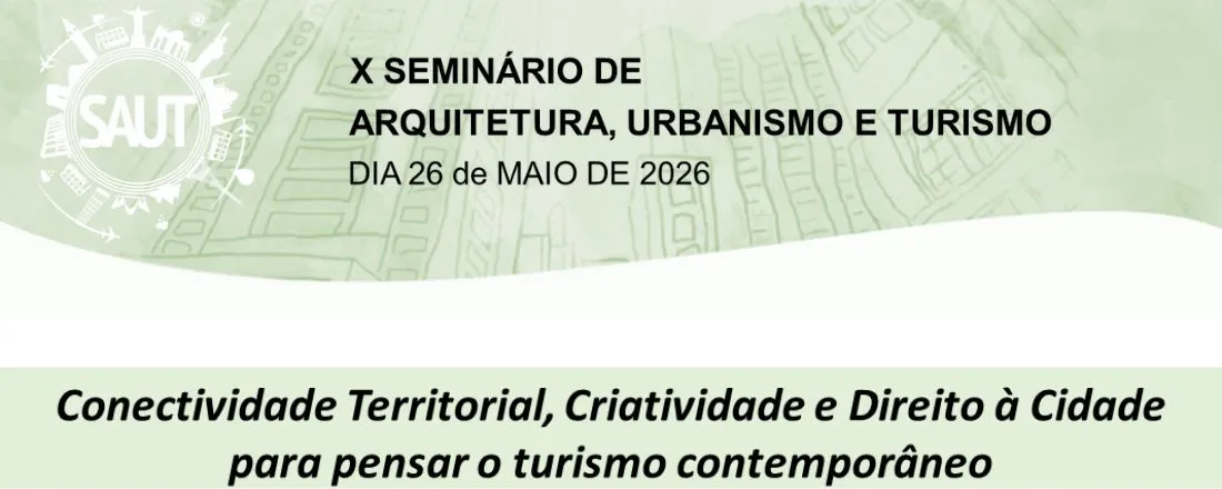 X SEMINÁRIO DE ARQUITETURA, URBANISMO E TURISMO - SAUT