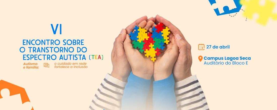 VI Encontro sobre o Transtorno do Espectro Autista (TEA) – Autismo e Família: O cuidado em rede fortalece a Inclusão