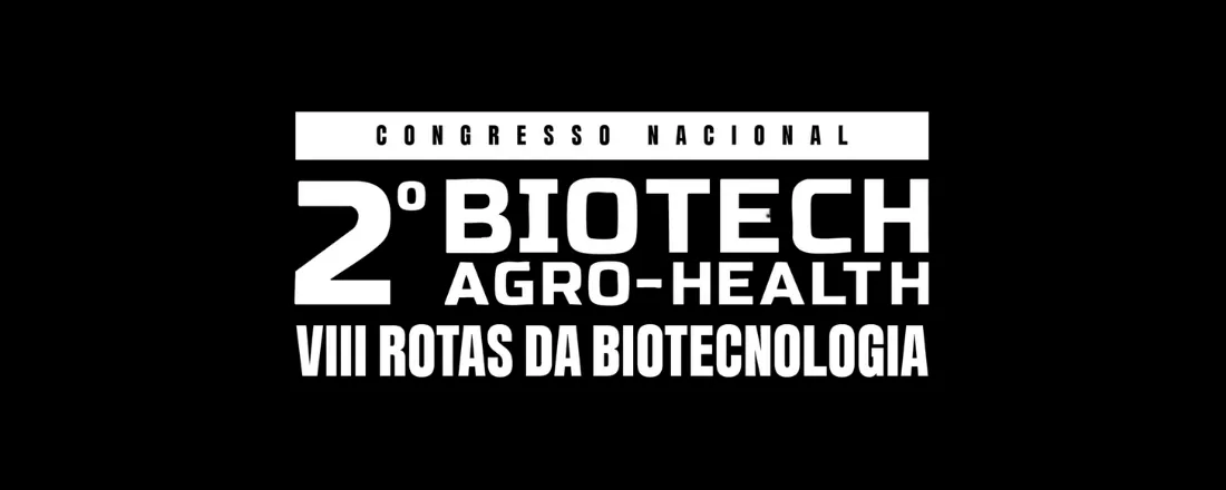 02º BIOTECH AGRO HEALTH: VIII ROTAS DA BIOTECNOLOGIA