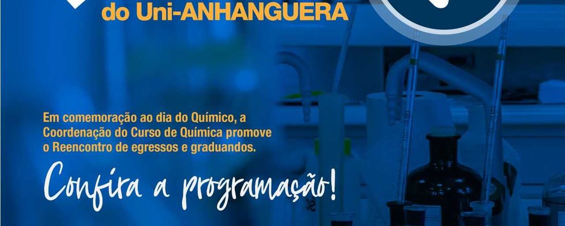 REENCONTRO DE EGRESSOS E GRADUANDOS DO CURSO DE QUÍMICA UNI-ANHANGUERA – COMEMORAÇÃO AO DIA DO QUÍMICO