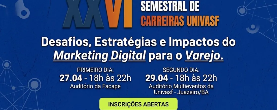 XXVI Encontro Semestral de Carreiras Univasf: Desafios, Estratégias e Impactos do Marketing Digital para o Varejo
