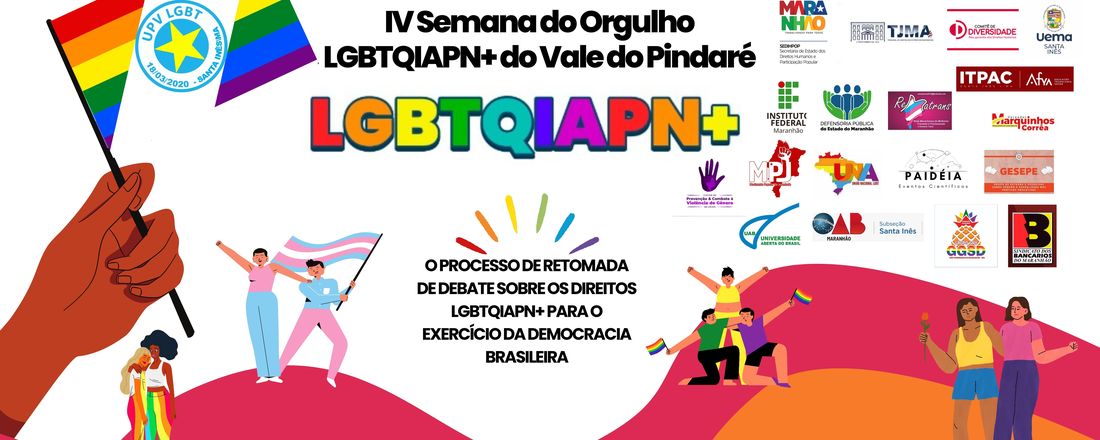 IV SEMANA DO ORGULHO LGBTQIAPN+ do Vale do Pindaré: "O processo de retomada do debate sobre os direitos LGBTQIAPN+ para o exercício da cidadania na democracia brasileira" e I CAMINHADA DO ORGULHO LGBTQIAPN+ DO VALE DO PINDARÉ: "Caminhada pela conquista de direitos: retrocesso jamais!"