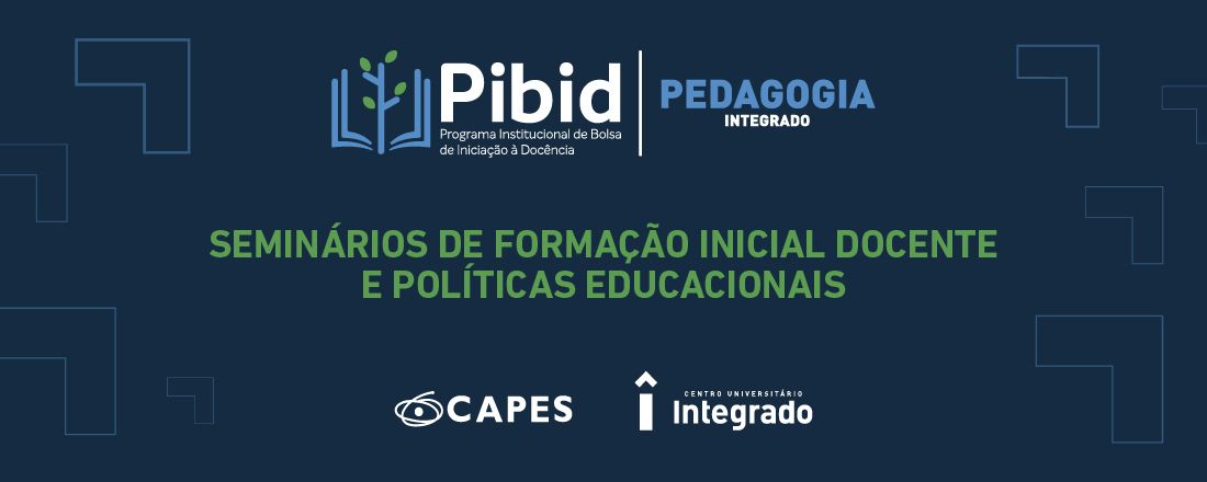 Seminários de Formação Inicial Docente e Políticas Educacionais – Construindo Caminhos com o PIBID INTEGRADO