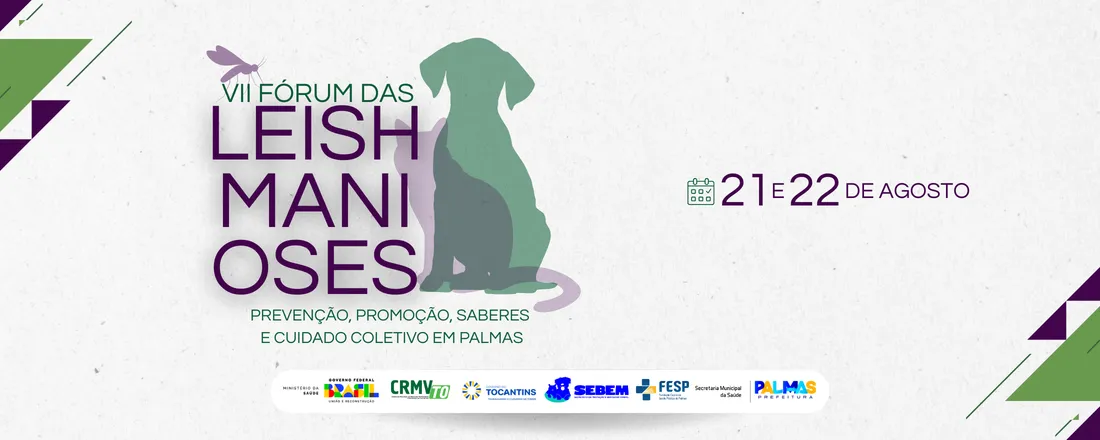 VII Fórum das Leishmanioses: Prevenção, Promoção, Saberes e Cuidado Coletivo em Palmas- TO