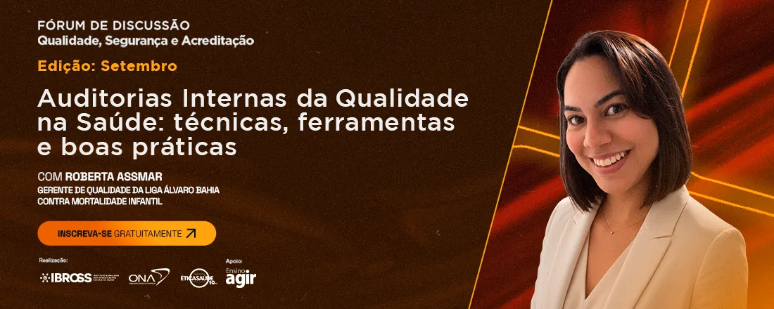 Fórum IBROSS, ONA e IES - Auditorias Internas da Qualidade na Saúde: técnicas, ferramentas e boas práticas