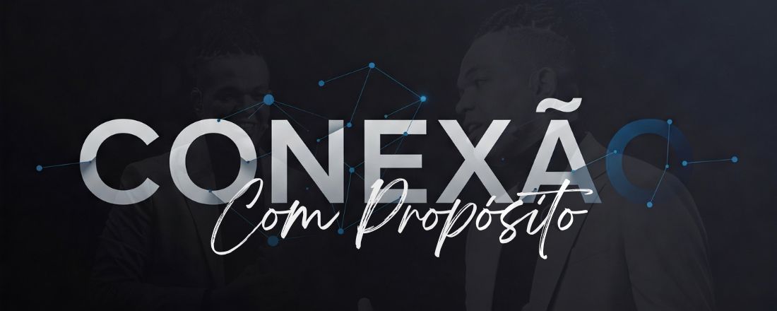 CONEXÃO COM PROPÓSITO 8 DE JULHO