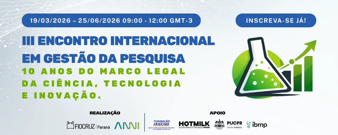III Encontro Internacional em Gestão da Pesquisa: 10 anos do Marco Legal da Ciência, Tecnologia e Inovação