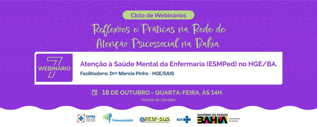 Webnário VII - Atenção a Saúde Mental da Enfermaria (ESMPed) no HGE/BA