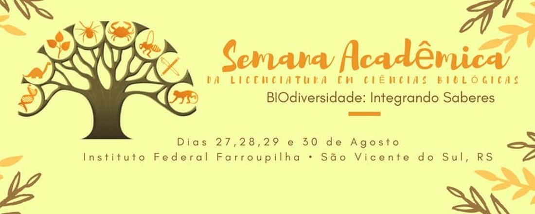 Semana Acadêmica da Licenciatura em Ciências Biológicas do IFFar-SVS, BIOdiversidade: Integrando Saberes