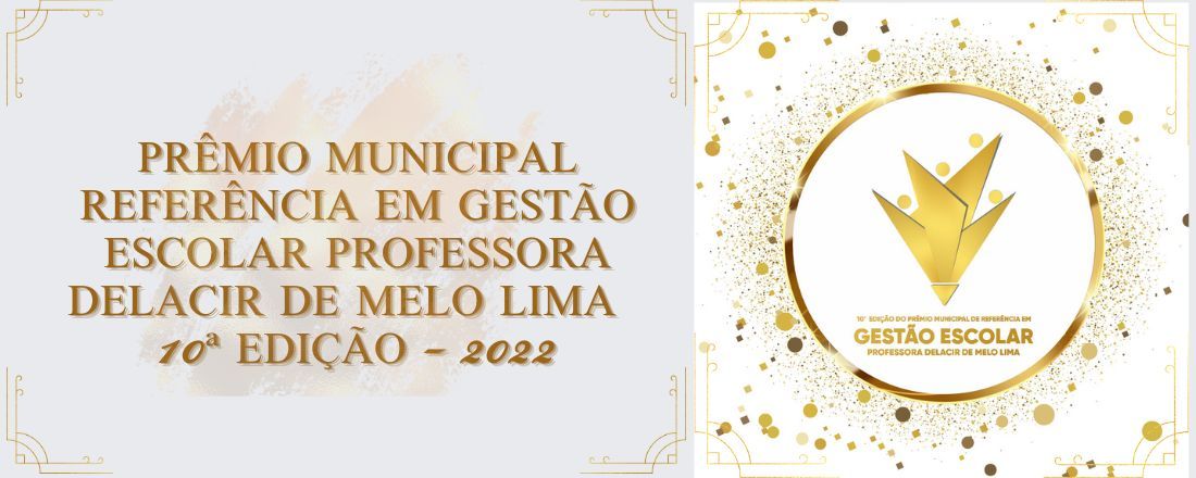 10º Prêmio Municipal Referência em Gestão Escolar Professora Delacir de Melo Lima