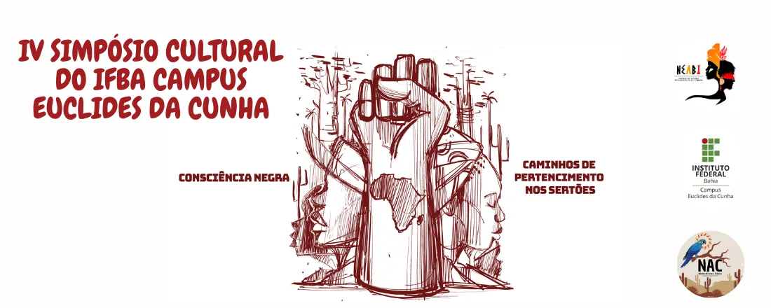 IV SIMPÓSIO CULTURAL DO IFBA CAMPUS EUCLIDES DA CUNHA: Consciência Negra: Caminhos de Pertencimento nos Sertões