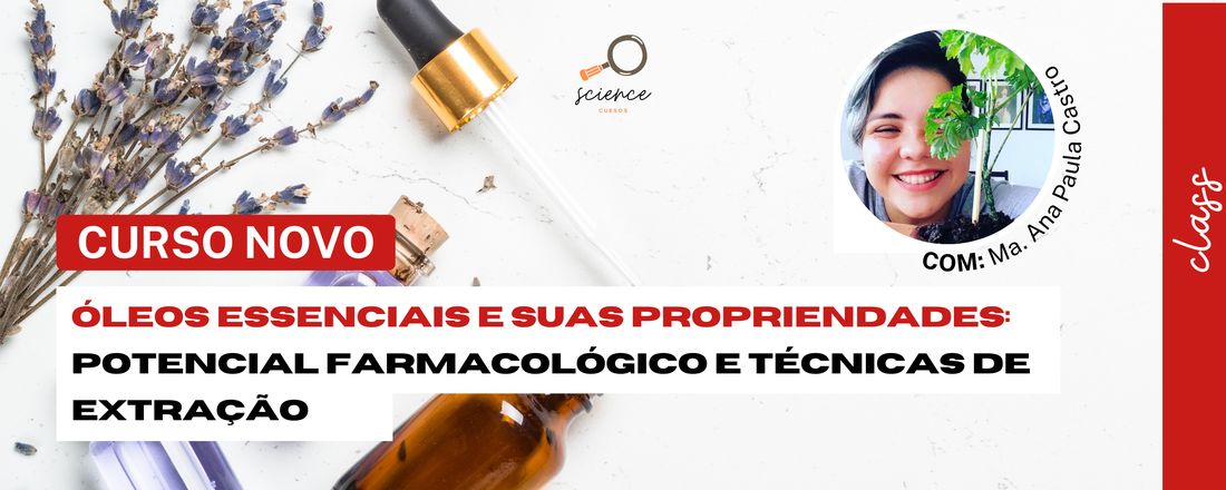 ÓLEOS ESSENCIAIS E SUAS PROPRIEDADES: POTENCIAL FARMACOLÓGICO E TÉCNICAS DE EXTRAÇÃO