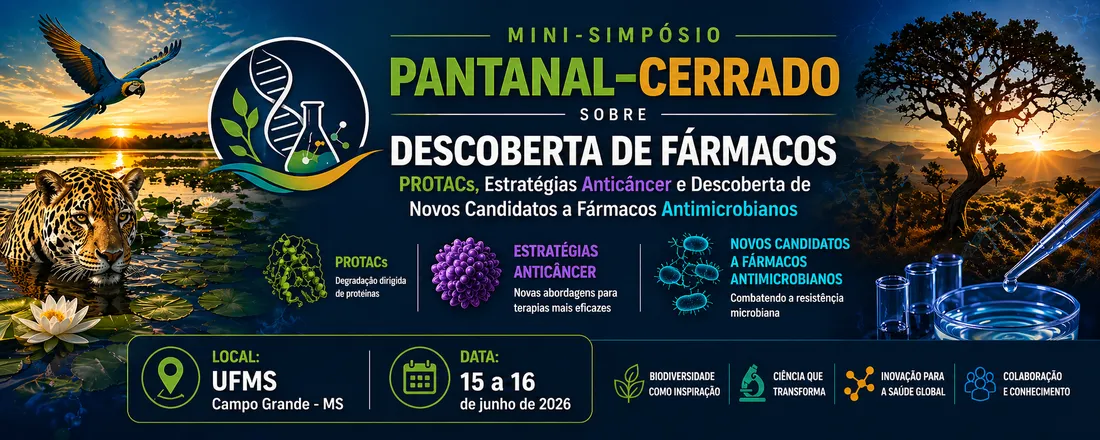 Mini-Simpósio Pantanal–Cerrado sobre Descoberta de Fármacos: PROTACs, Estratégias Anticâncer e Descoberta de Novos Candidatos a Fármacos Antimicrobianos