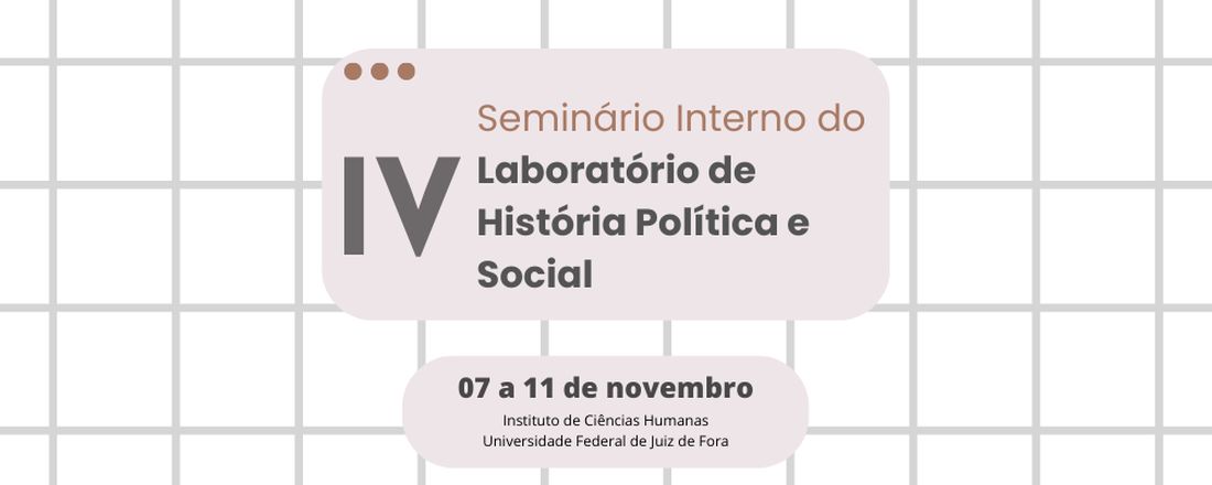 IV Seminário Interno do Laboratório de História Política e Social da UFJF