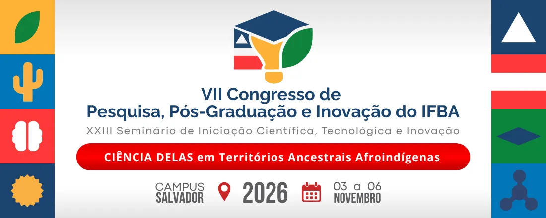 VII Congresso de Pesquisa, Pós-Graduação e Inovação do IFBA, XXIII Seminário de Iniciação Científica, Tecnológica e Inovação