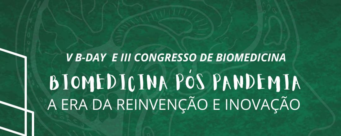 V B-day e III Congresso de Biomedicina - Biomedicina pós pandemia: A era da reinvenção e inovação