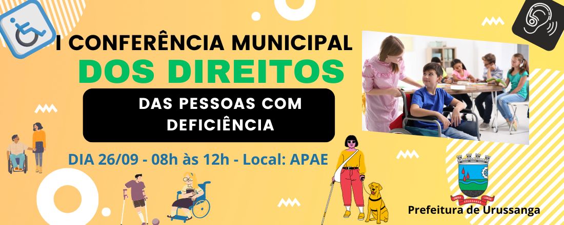 1ª CONFERÊNCIA MUNICIPAL DOS DIREITOS DA PCD CENÁRIO ATUAL E FUTURO N IMPLEMENTAÇÃO DOS DIREITOS DA PESSOA COM DEFICIÊNCIA DE URUSSANGA