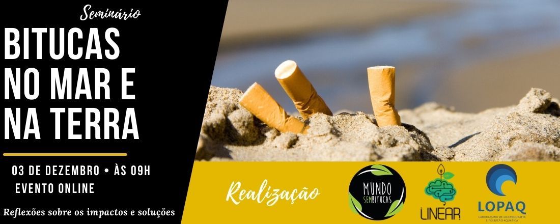 II SEMINÁRIO SOBRE BITUCAS DE CIGARRO - Bitucas no mar e na terra: reflexões sobre impactos e soluções