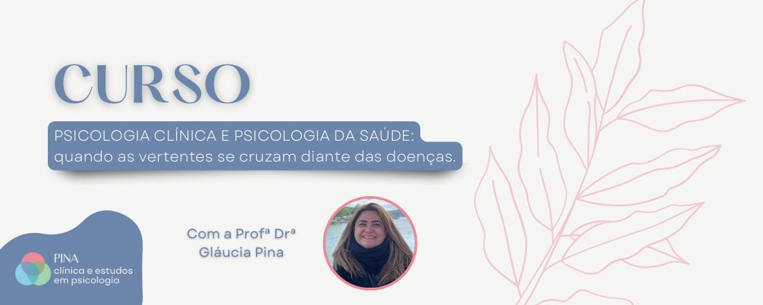 PSICOLOGIA CLÍNICA E PSICOLOGIA DA SAÚDE: quando as vertentes se cruzam diante das doenças