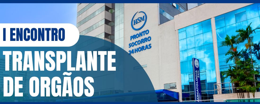 I ENCONTRO DE TRANSPLANTE DE ORGÃOS DO HOPISTAL HSM