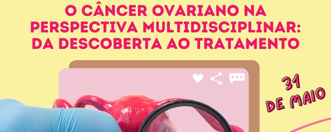 O CÂNCER OVARIANO NA PERSPECTIVA MULTIDISCIPLINAR: DA DESCOBERTA AO TRATAMENTO