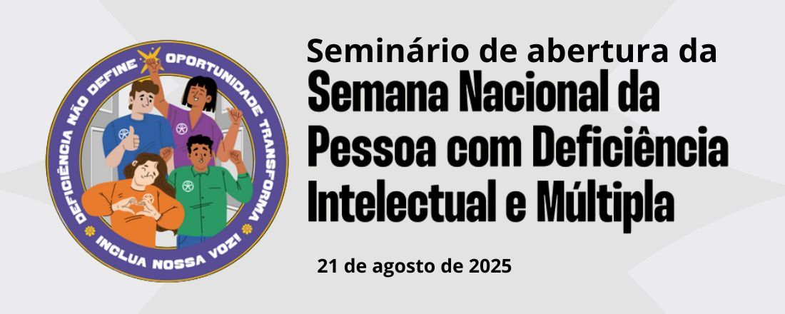 Seminário de Abertura da Semana Nacional da Pessoa com deficiência Intelectual e Múltipla