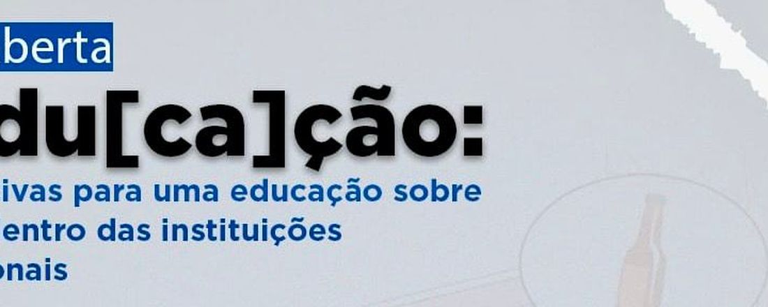 Aula Aberta: Redu[ca]ção:  perspectivas para uma educação sobre drogas dentro das instituições educacionais