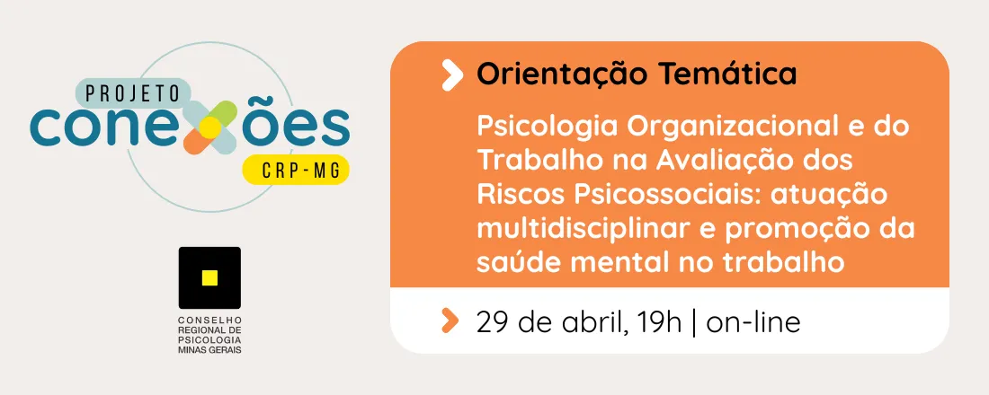 Conexões|Orientação Temática|Psicologia Organizacional e do Trabalho na Avaliação dos Riscos Psicossociais: atuação multidisciplinar e promoção da saúde mental no trabalho