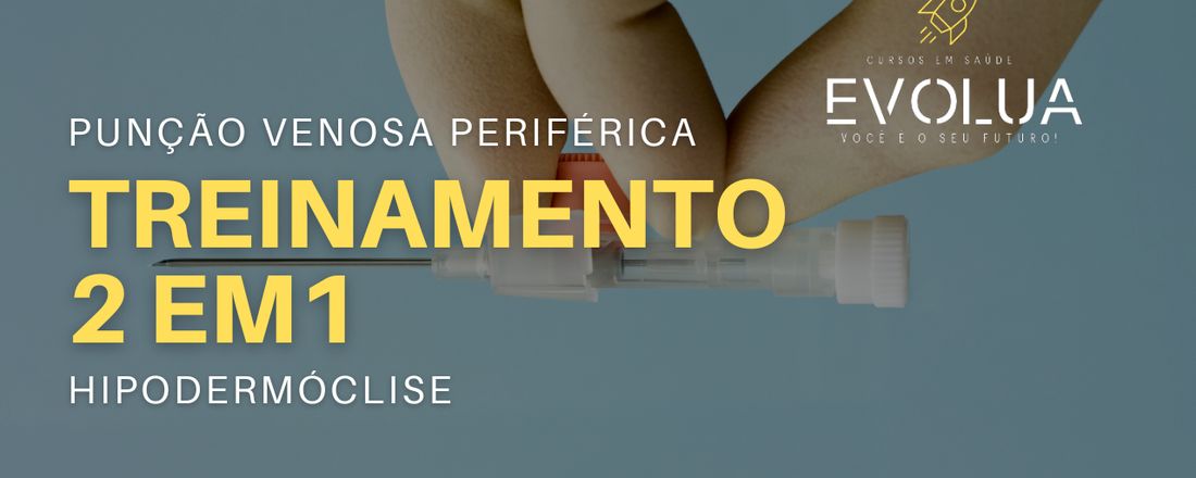 Treinamento 2 em 1: Punção Venosa + Hipodermóclise