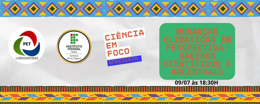 Ciência em Foco - Mudanças Climáticas em Perspectiva: Saberes Científicos e Ancestrais