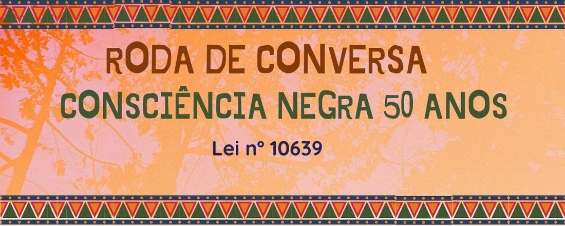 Roda de Conversa: Consciência Negra 50 anos (Lei nº10639)