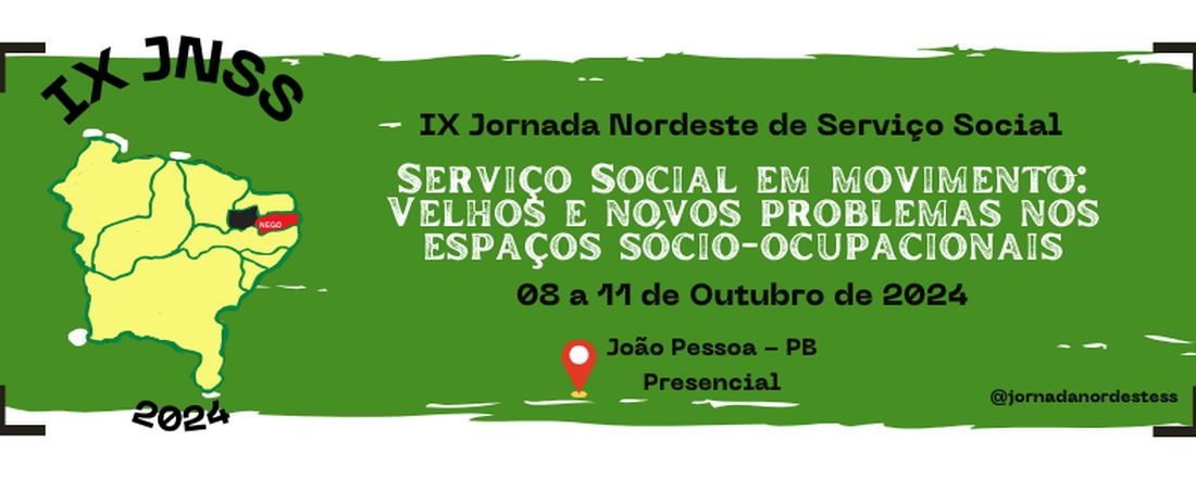 IX JORNADA NORDESTE DE SERVIÇO SOCIAL - SERVIÇO SOCIAL EM MOVIMENTO: velhos e novos problemas nos espaços sócio-ocupacionais