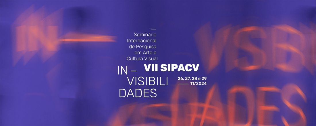 VII Seminário Internacional de Pesquisa em Arte e Cultura Visual (SIPACV)