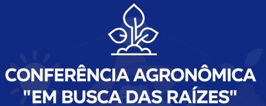 Conferência Agronômica "EM BUSCA DAS RAÍZES"