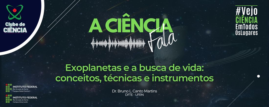 A CIÊNCIA FALA - EXOPLANETAS E A BUSCA DE VIDA: CONCEITOS, TÉCNICAS E INSTRUMENTOS