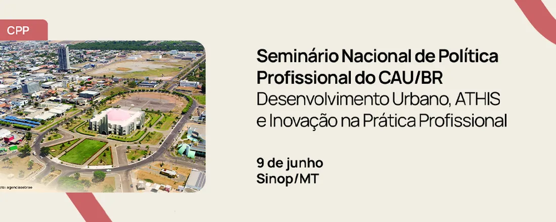 Seminário Nacional de Políticas Profissionais do CAU/BR – Desenvolvimento Urbano, ATHIS e Inovação na Prática Profissional