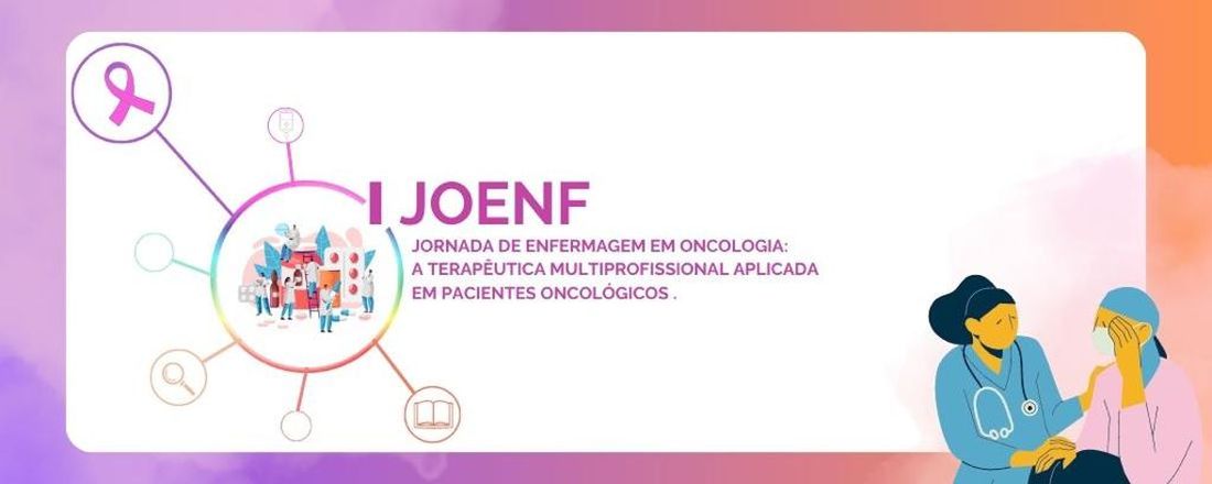 I Jornada em Enfermagem: A Terapêutica Multiprofissional Aplicada em Pacientes Oncológicos.