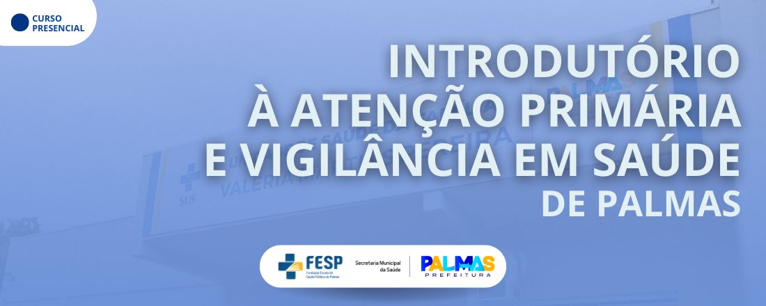 Introdutório à Atenção Primária e Vigilância em Saúde de Palmas-TO
