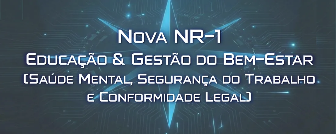 Nova NR-1: Educação & Gestão do Bem-Estar (Saúde Mental, Segurança do Trabalho e Conformidade Legal)