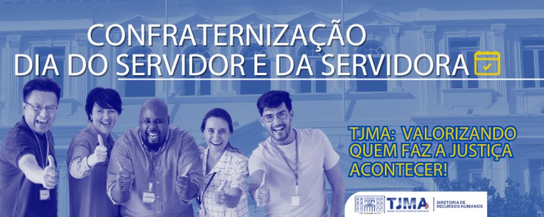 Está chegando a hora de celebrarmos o dia do servidor e da servidora no Poder Judiciário do Maranhão!