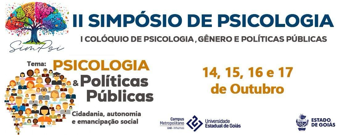 II Simpósio do curso de Psicologia UEG/UnU Inhumas: Psicologia e políticas públicas: cidadania, autonomia e emancipação social I Colóquio de Psicologia, gênero e políticas sociais UEG/UnU Inhumas