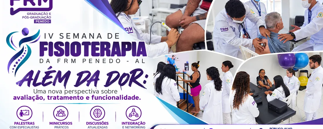 IV SEMANA DE FISIOTERAPIA DA FRM PENEDO - ALÉM DA DOR: Uma nova perspectiva sobre avaliação, tratamento e funcionalidade.