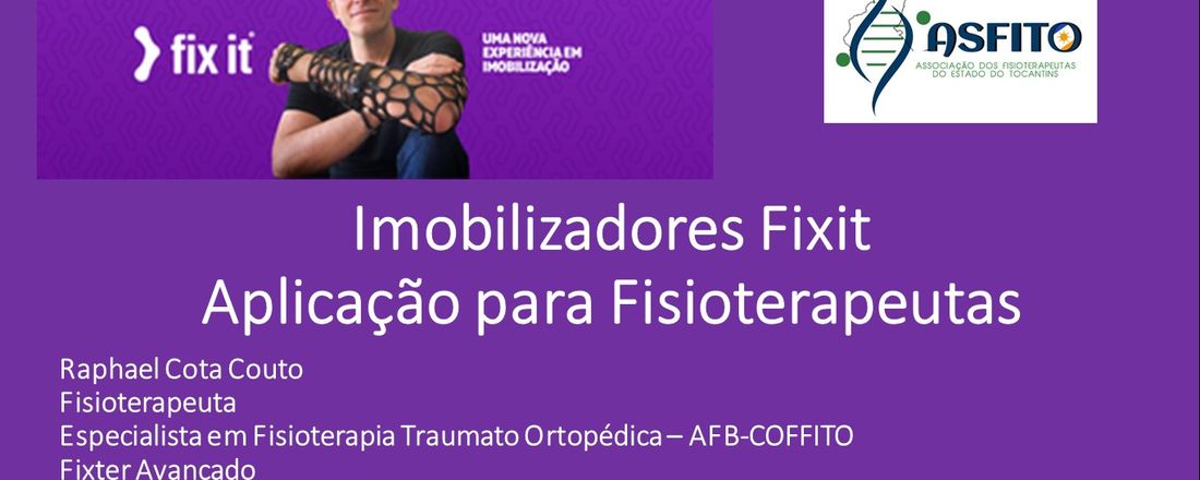 PALESTRA- IMOBILIZADORES FIXIT APLICAÇÃO PARA FISIOTERAPEUTAS